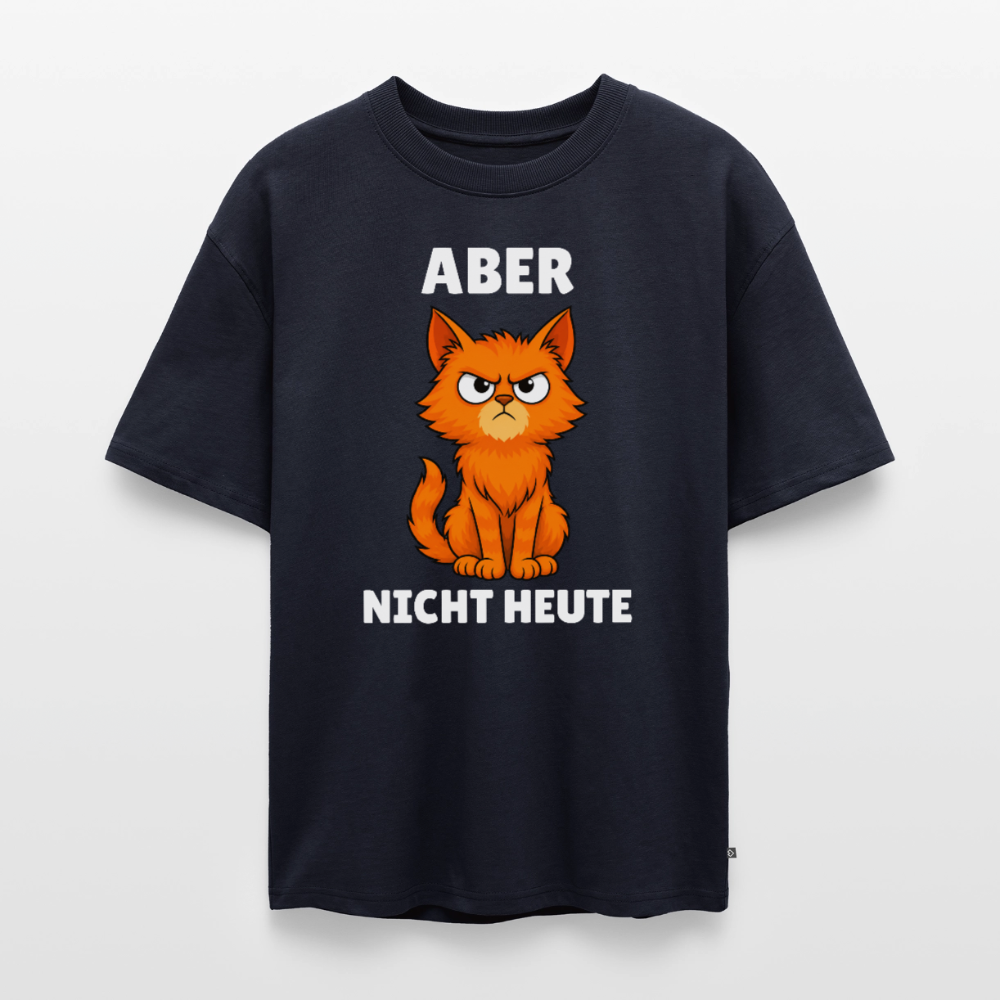 Aber nicht heute Unisex Premium Oversized Organic T-Shirt - Navy