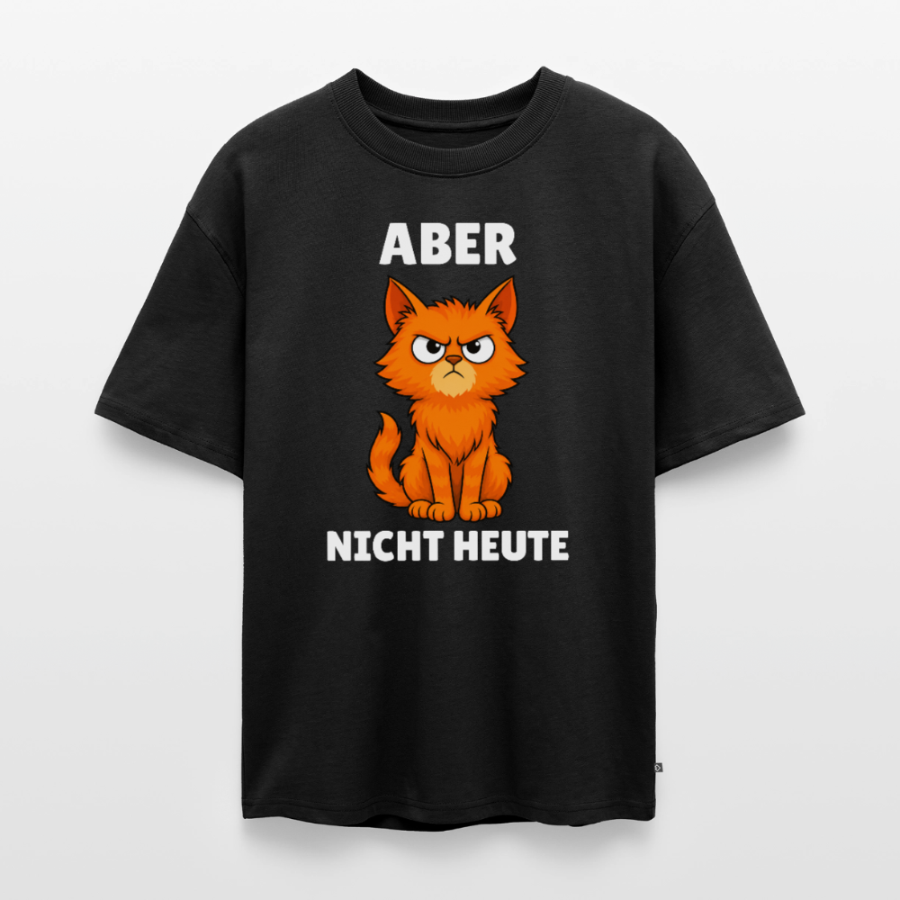 Aber nicht heute Unisex Premium Oversized Organic T-Shirt - Schwarz