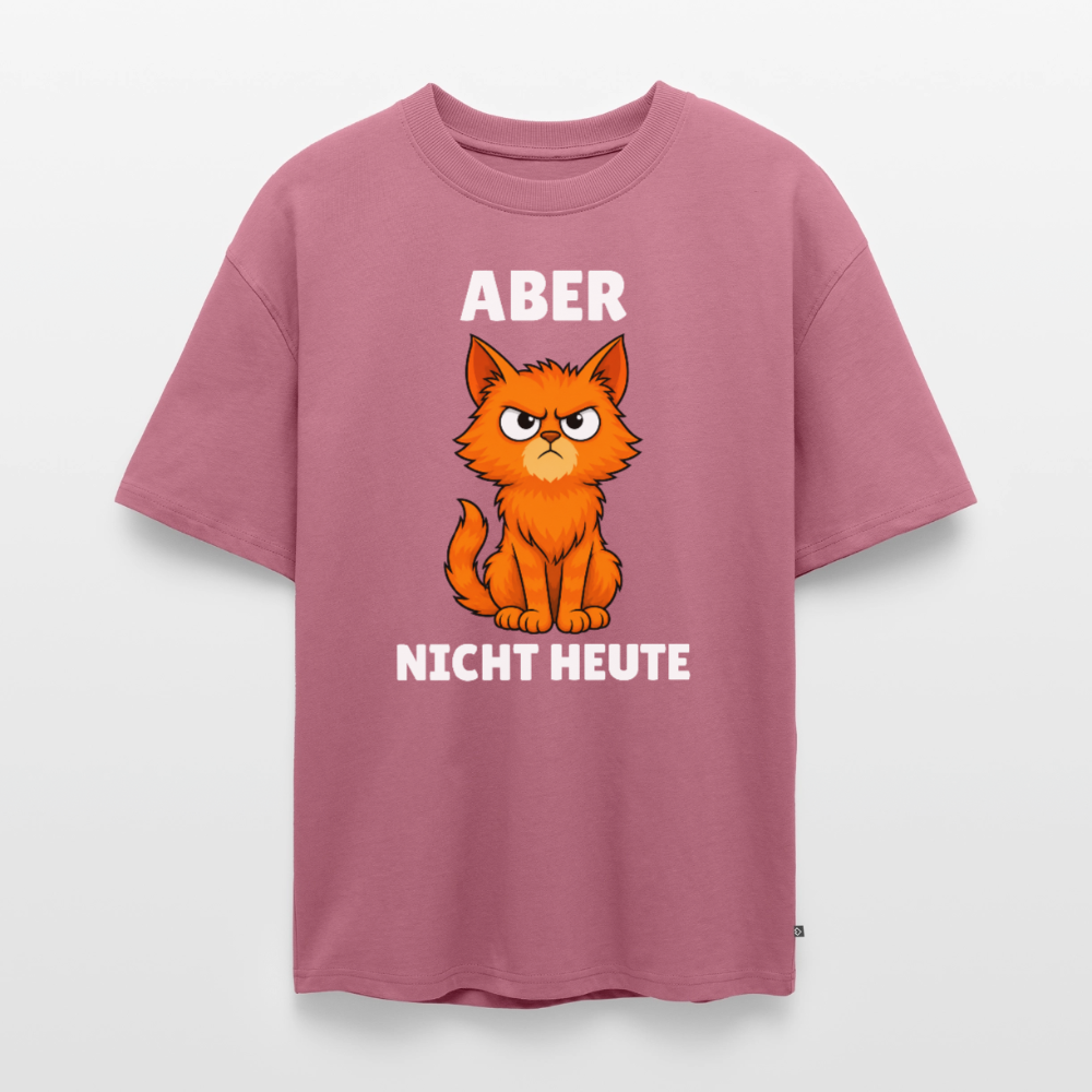 Aber nicht heute Unisex Premium Oversized Organic T-Shirt - Mauve